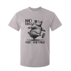 Quiet Piggy No Kings T Shirt For Kid Funny Sarcastic Political TS14 Ice Gray Print Your Wear