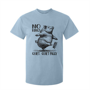 Quiet Piggy No Kings T Shirt For Kid Funny Sarcastic Political TS14 Light Blue Print Your Wear