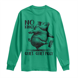 Quiet Piggy No Kings Long Sleeve Shirt Funny Sarcastic Political TS14 Irish Green Print Your Wear