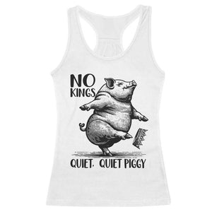 Quiet Piggy No Kings Racerback Tank Top Funny Sarcastic Political TS14 White Print Your Wear