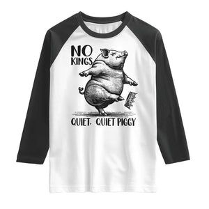 Quiet Piggy No Kings Raglan Shirt Funny Sarcastic Political TS14 White Black Print Your Wear