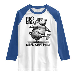 Quiet Piggy No Kings Raglan Shirt Funny Sarcastic Political TS14 White Royal Print Your Wear