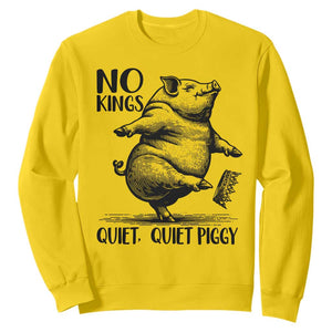 Quiet Piggy No Kings Sweatshirt Funny Sarcastic Political TS14 Daisy Print Your Wear