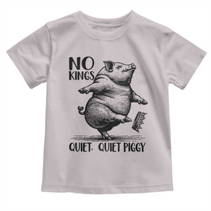 Quiet Piggy No Kings Toddler T Shirt Funny Sarcastic Political TS14 Ice Gray Print Your Wear