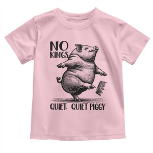 Quiet Piggy No Kings Toddler T Shirt Funny Sarcastic Political TS14 Light Pink Print Your Wear