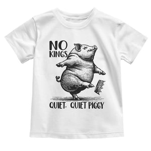 Quiet Piggy No Kings Toddler T Shirt Funny Sarcastic Political TS14 White Print Your Wear