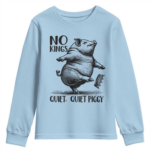 Quiet Piggy No Kings Youth Sweatshirt Funny Sarcastic Political TS14 Light Blue Print Your Wear