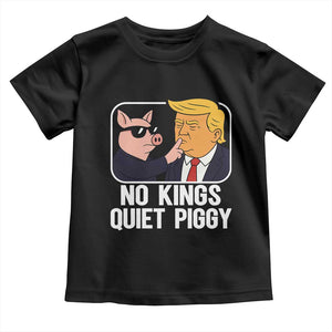 Quiet Piggy No Kings Toddler T Shirt Funny Anti Trump Political Meme TS14 Black Print Your Wear