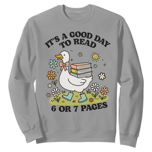Its A Good Day To Read 6 or 7 Pages Sweatshirt Funny Six Seven Teacher Book Lover TS14 Sport Gray Print Your Wear
