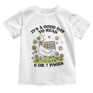 Its A Good Day To Read 6 or 7 Pages Toddler T Shirt Funny Six Seven Teacher Book Lover TS14 White Print Your Wear