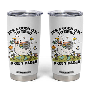 Its A Good Day To Read 6 or 7 Pages Tumbler Cup Funny Six Seven Teacher Book Lover TS14 White Print Your Wear