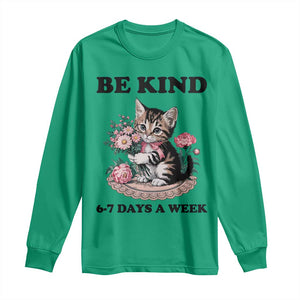 Be Kind 6 7 Days a Week Long Sleeve Shirt Funny Six Seven Cat Teacher Meme TS14 Irish Green Print Your Wear