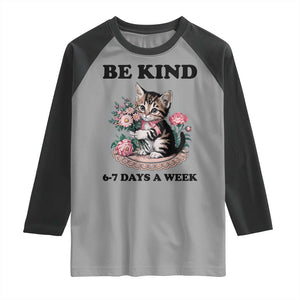 Be Kind 6 7 Days a Week Raglan Shirt Funny Six Seven Cat Teacher Meme TS14 Sport Gray Black Print Your Wear