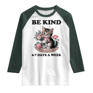 Be Kind 6 7 Days a Week Raglan Shirt Funny Six Seven Cat Teacher Meme TS14 White Dark Forest Green Print Your Wear
