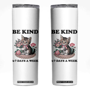 Be Kind 6 7 Days a Week Skinny Tumbler Funny Six Seven Cat Teacher Meme TS14 White Print Your Wear
