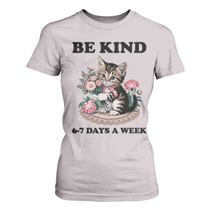Be Kind 6 7 Days a Week T Shirt For Women Funny Six Seven Cat Teacher Meme TS14 Ice Gray Print Your Wear