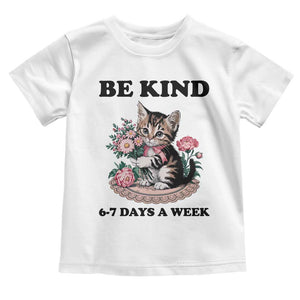 Be Kind 6 7 Days a Week Toddler T Shirt Funny Six Seven Cat Teacher Meme TS14 White Print Your Wear