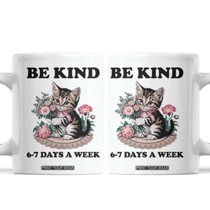 Be Kind 6 7 Days a Week Coffee Mug Funny Six Seven Cat Teacher Meme TS14 White Print Your Wear
