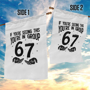 67 Six Seven Meme Garden Flag If You Are Seeing This You Are in Group TS14 Print Your Wear