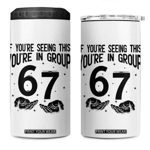 67 Six Seven Meme 4 in 1 Can Cooler Tumbler If You Are Seeing This You Are in Group TS14 One Size: 16 oz White Print Your Wear