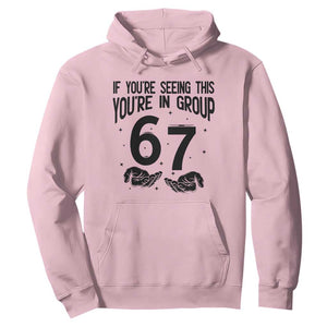 67 Six Seven Meme Hoodie If You Are Seeing This You Are in Group TS14 Light Pink Print Your Wear