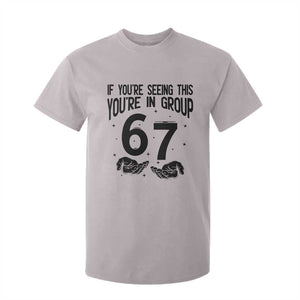 67 Six Seven Meme T Shirt For Kid If You Are Seeing This You Are in Group TS14 Ice Gray Print Your Wear