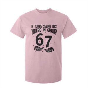 67 Six Seven Meme T Shirt For Kid If You Are Seeing This You Are in Group TS14 Light Pink Print Your Wear
