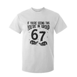 67 Six Seven Meme T Shirt For Kid If You Are Seeing This You Are in Group TS14 White Print Your Wear