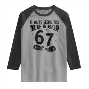 67 Six Seven Meme Raglan Shirt If You Are Seeing This You Are in Group TS14 Sport Gray Black Print Your Wear