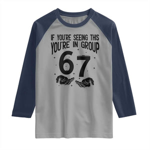 67 Six Seven Meme Raglan Shirt If You Are Seeing This You Are in Group TS14 Sport Gray Navy Print Your Wear