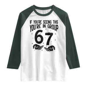 67 Six Seven Meme Raglan Shirt If You Are Seeing This You Are in Group TS14 White Dark Forest Green Print Your Wear