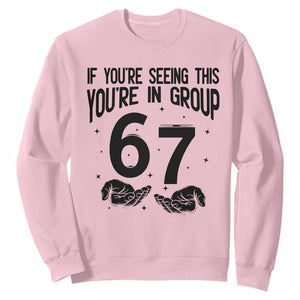 67 Six Seven Meme Sweatshirt If You Are Seeing This You Are in Group TS14 Light Pink Print Your Wear
