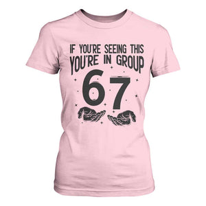67 Six Seven Meme T Shirt For Women If You Are Seeing This You Are in Group TS14 Light Pink Print Your Wear