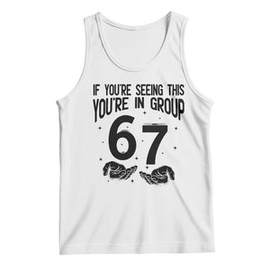 67 Six Seven Meme Tank Top If You Are Seeing This You Are in Group TS14 White Print Your Wear