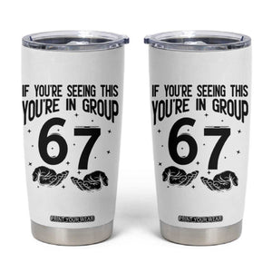 67 Six Seven Meme Tumbler Cup If You Are Seeing This You Are in Group TS14 White Print Your Wear