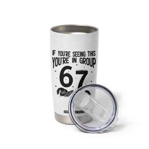 67 Six Seven Meme Tumbler Cup If You Are Seeing This You Are in Group TS14 Print Your Wear