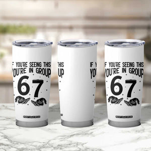 67 Six Seven Meme Tumbler Cup If You Are Seeing This You Are in Group TS14 Print Your Wear