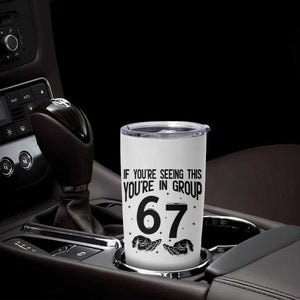 67 Six Seven Meme Tumbler Cup If You Are Seeing This You Are in Group TS14 Print Your Wear