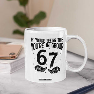 67 Six Seven Meme Coffee Mug If You Are Seeing This You Are in Group TS14 Print Your Wear