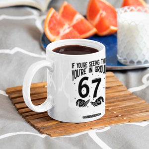 67 Six Seven Meme Coffee Mug If You Are Seeing This You Are in Group TS14 Print Your Wear