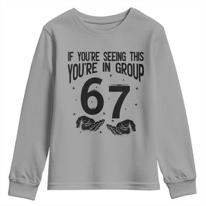 67 Six Seven Meme Youth Sweatshirt If You Are Seeing This You Are in Group TS14 Sport Gray Print Your Wear