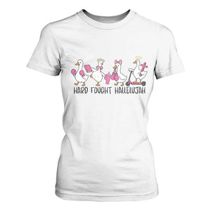 Hard Fought Hallelujah T Shirt For Women Funny Christian Goose TS14 White Print Your Wear