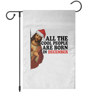 Funny December Birthday Garden Flag All The Cool People are Born in December TS14 White Print Your Wear