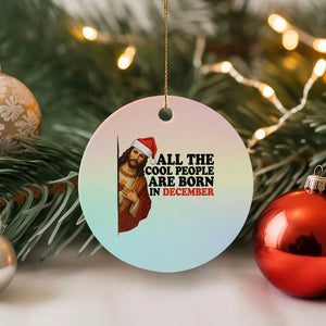 Funny December Birthday Ceramic Ornament All The Cool People are Born in December TS14 1pc Pastel Print Your Wear