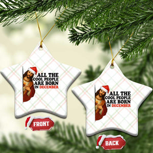 Funny December Birthday Ceramic Ornament All The Cool People are Born in December TS14 Print Your Wear