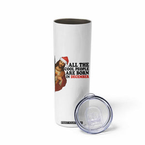 Funny December Birthday Skinny Tumbler All The Cool People are Born in December TS14 Print Your Wear