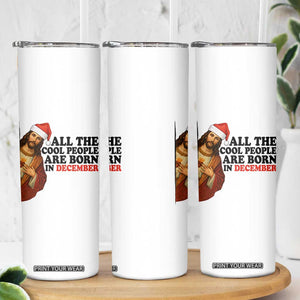 Funny December Birthday Skinny Tumbler All The Cool People are Born in December TS14 Print Your Wear