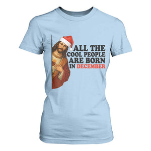 Funny December Birthday T Shirt For Women All The Cool People are Born in December TS14 Light Blue Print Your Wear