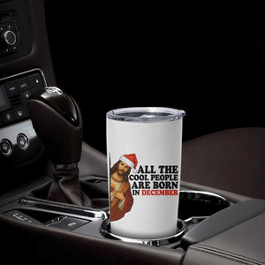 Funny December Birthday Tumbler Cup All The Cool People are Born in December TS14 Print Your Wear