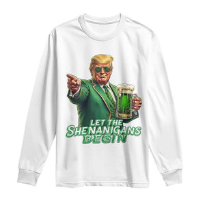 Funny Trump St Patricks Day Long Sleeve Shirt Let The Shenanigans Begin TS14 White Print Your Wear